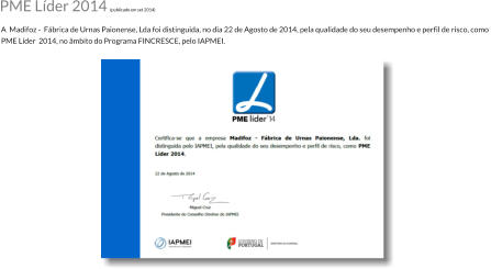A  Madifoz -  Fbrica de Urnas Paionense, Lda foi distinguida, no dia 22 de Agosto de 2014, pela qualidade do seu desempenho e perfil de risco, como  PME Lder  2014, no mbito do Programa FINCRESCE, pelo IAPMEI. PME Lder 2014 (publicado em set 2014)